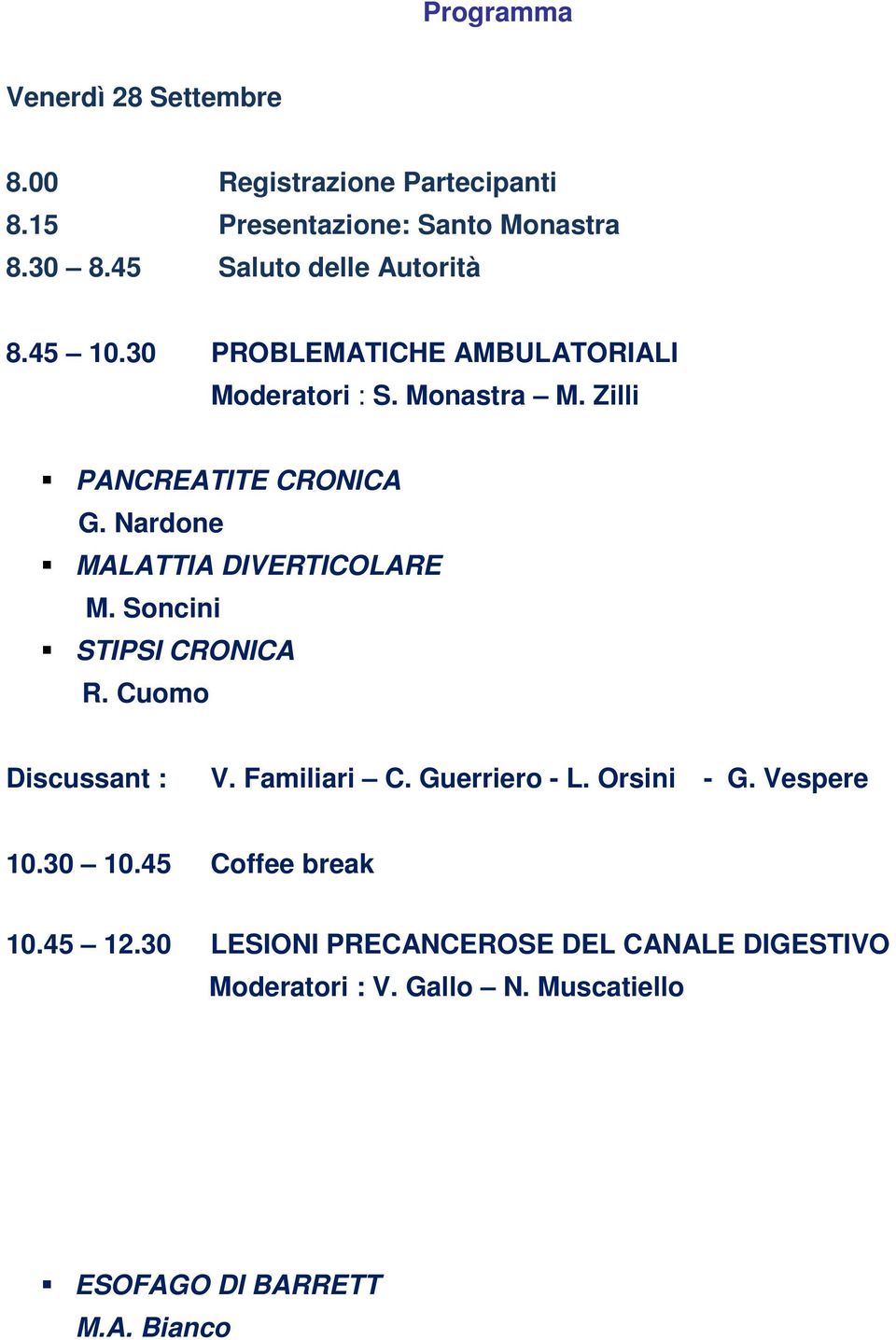 Nardone MALATTIA DIVERTICOLARE M. Soncini STIPSI CRONICA R. Cuomo Discussant : V. Familiari C. Guerriero - L. Orsini - G.