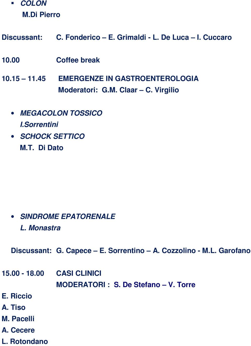 Sorrentini SCHOCK SETTICO M.T. Di Dato SINDROME EPATORENALE L. Monastra Discussant: G. Capece E. Sorrentino A.