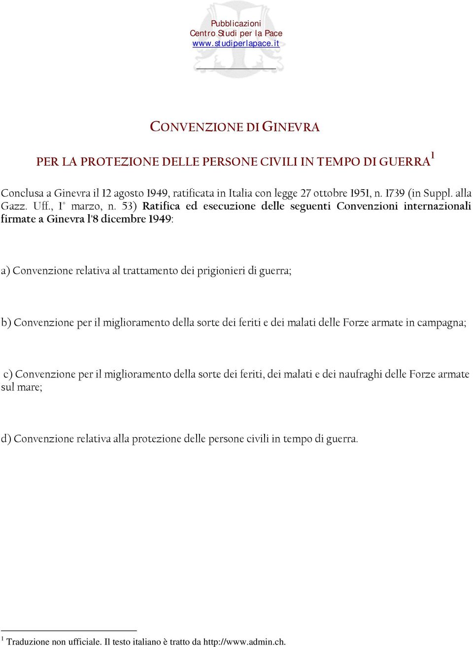 53) Ratifica ed esecuzione delle seguenti Convenzioni internazionali firmate a Ginevra l'8 dicembre 1949: a) Convenzione relativa al trattamento dei prigionieri di guerra; b) Convenzione per