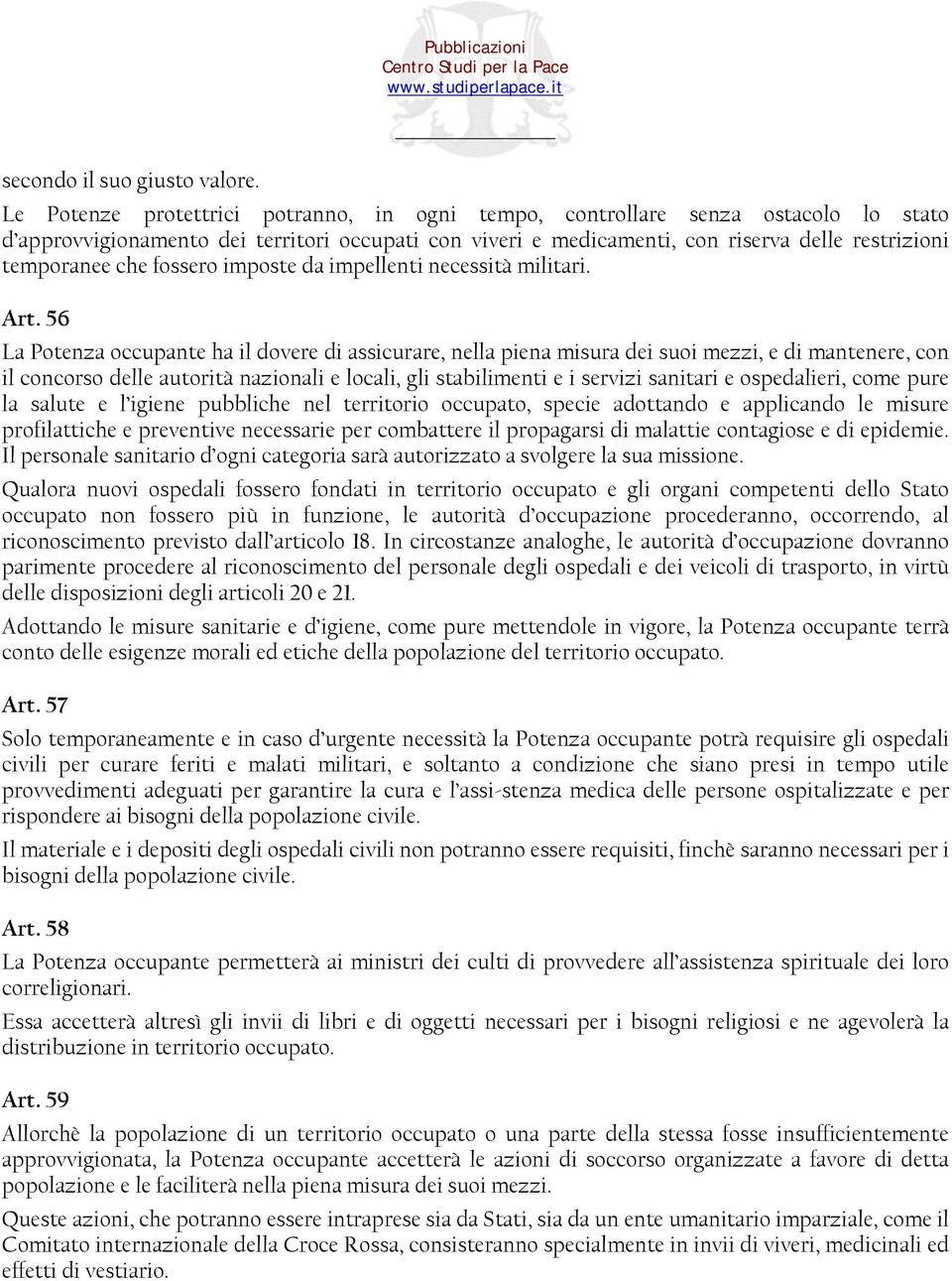 fossero imposte da impellenti necessità militari. Art.