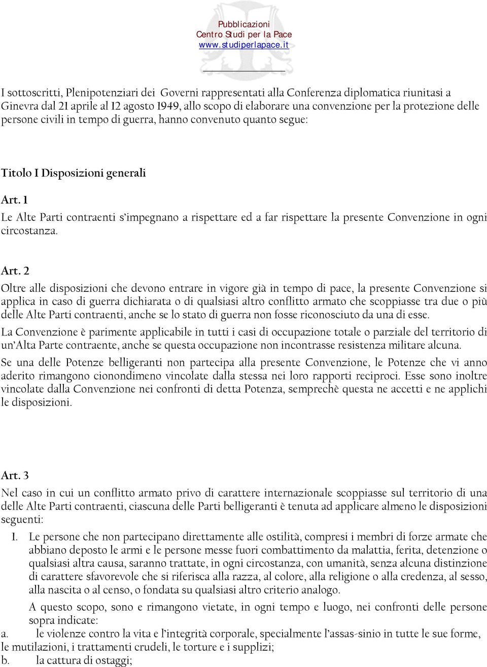 1 Le Alte Parti contraenti s impegnano a rispettare ed a far rispettare la presente Convenzione in ogni circostanza. Art.