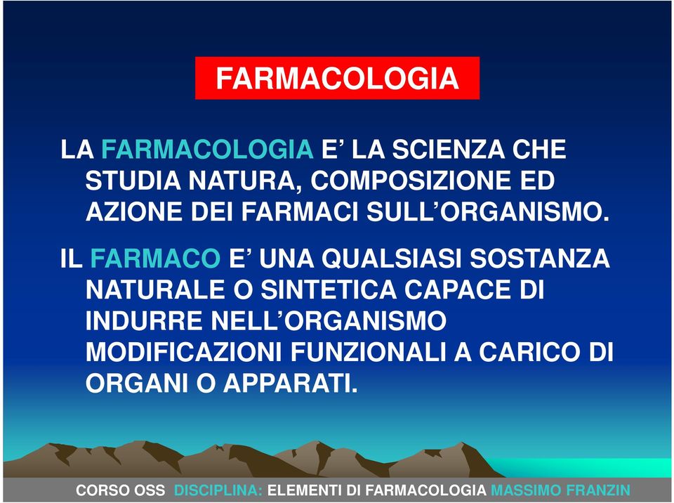 IL FARMACO E UNA QUALSIASI SOSTANZA NATURALE O SINTETICA CAPACE DI INDURRE NELL ORGANISMO