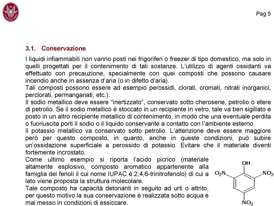 Tali composti possono essere ad esempio perossidi, clorati, cromati, nitrati inorganici, perclorati, permanganati, etc.).