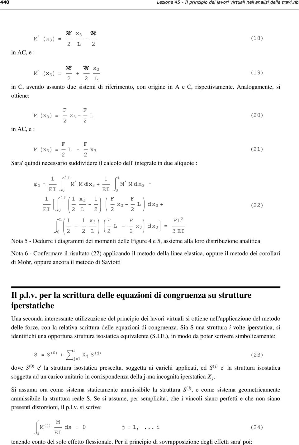 x 3 x 3 = 3 EI ota 5 - edurre i diagrammi dei momenti delle igure 4 e 5, aieme alla loro ditbuzione analitica () ota 6 - Confermare il ultato () applicando il metodo della linea elatica, oppure il