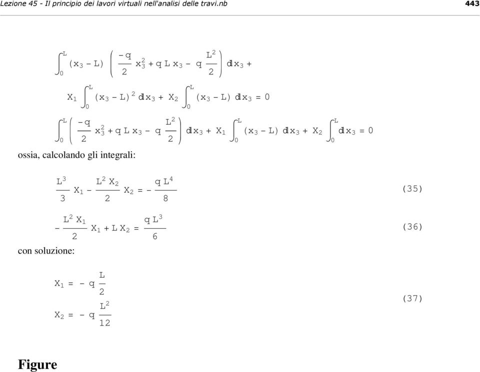 x 3 q oia, calcolando gli integrali: x 3 + X 1 Hx 3 x 3 + X x 3 = 3 3 X