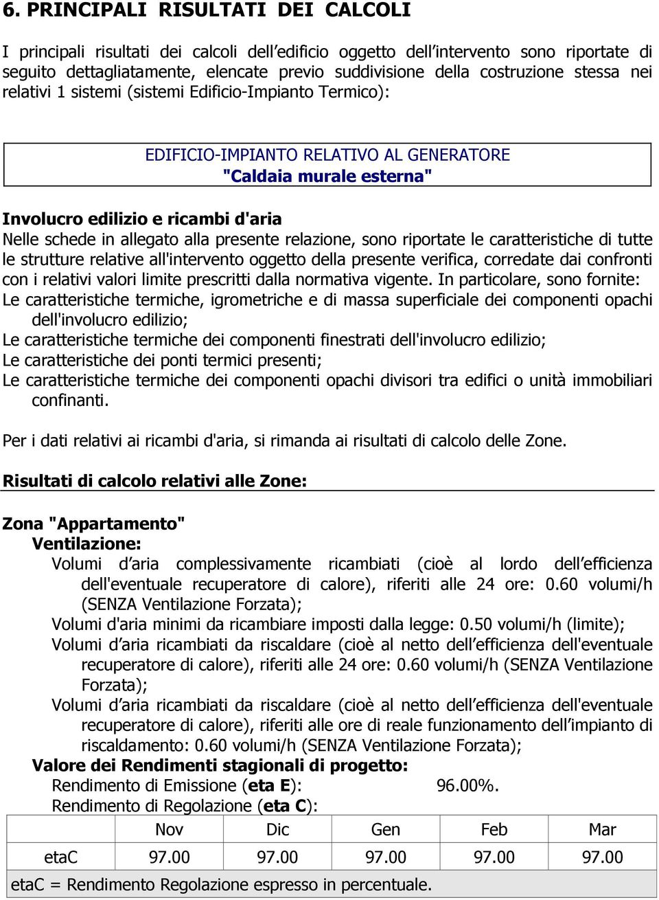 presente relazione, sono riportate le caratteristiche di tutte le strutture relative all'intervento oggetto della presente verifica, corredate dai confronti con i relativi valori limite prescritti