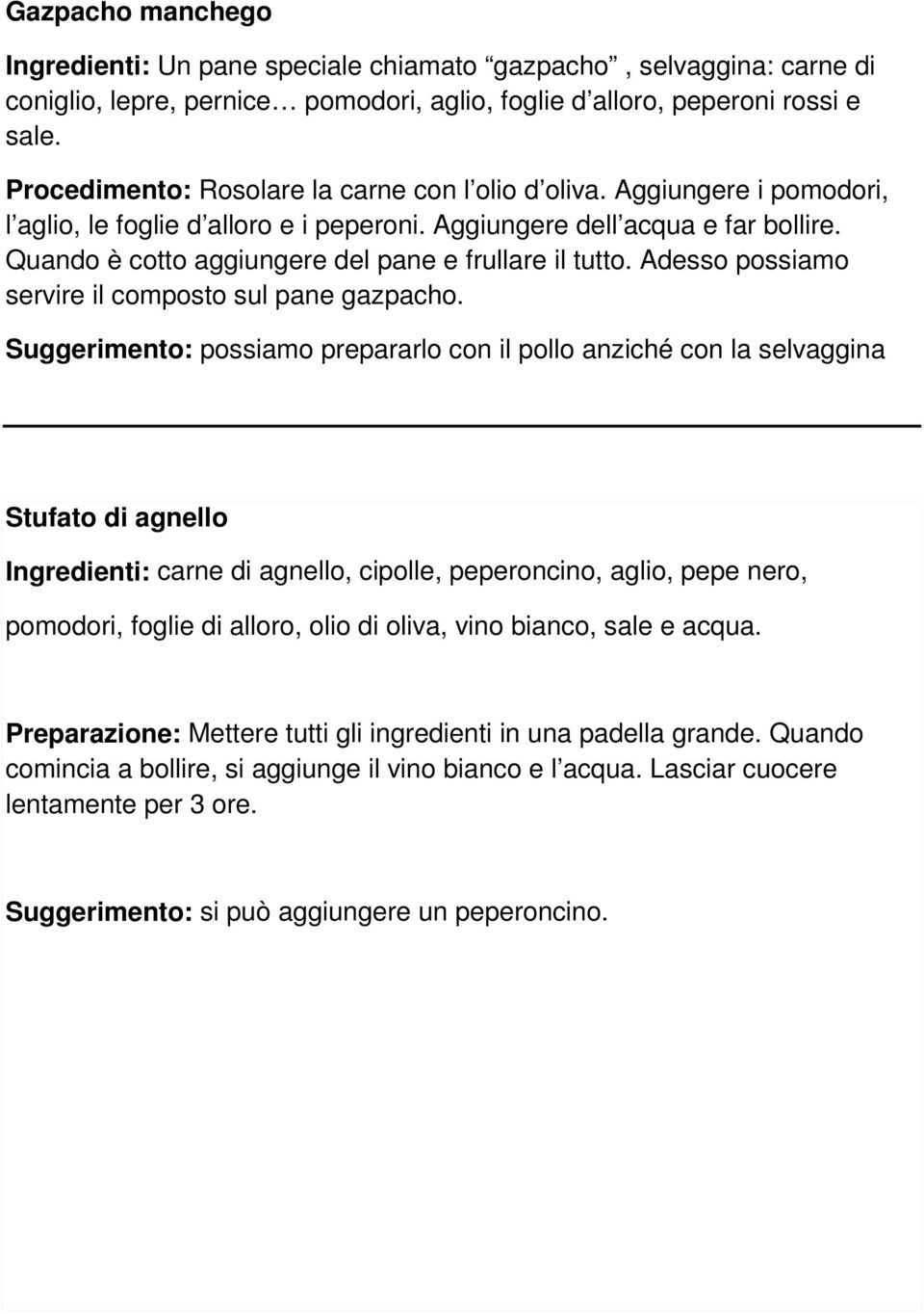 Quando è cotto aggiungere del pane e frullare il tutto. Adesso possiamo servire il composto sul pane gazpacho.