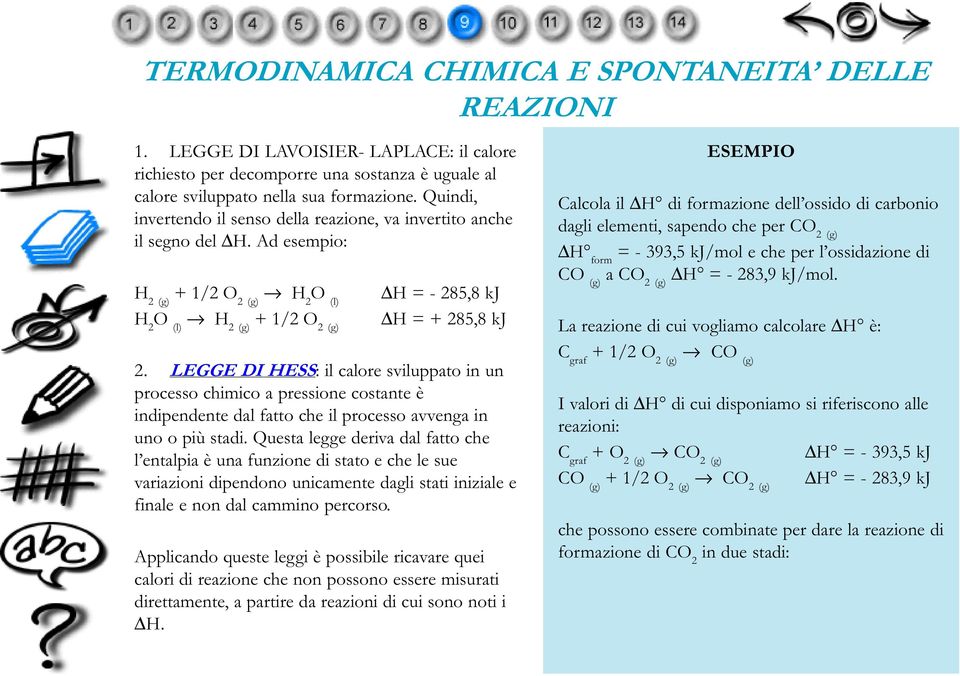 LEGGE DI HESS: il calore sviluppato in un processo chimico a pressione costante è indipendente dal fatto che il processo avvenga in uno o più stadi.