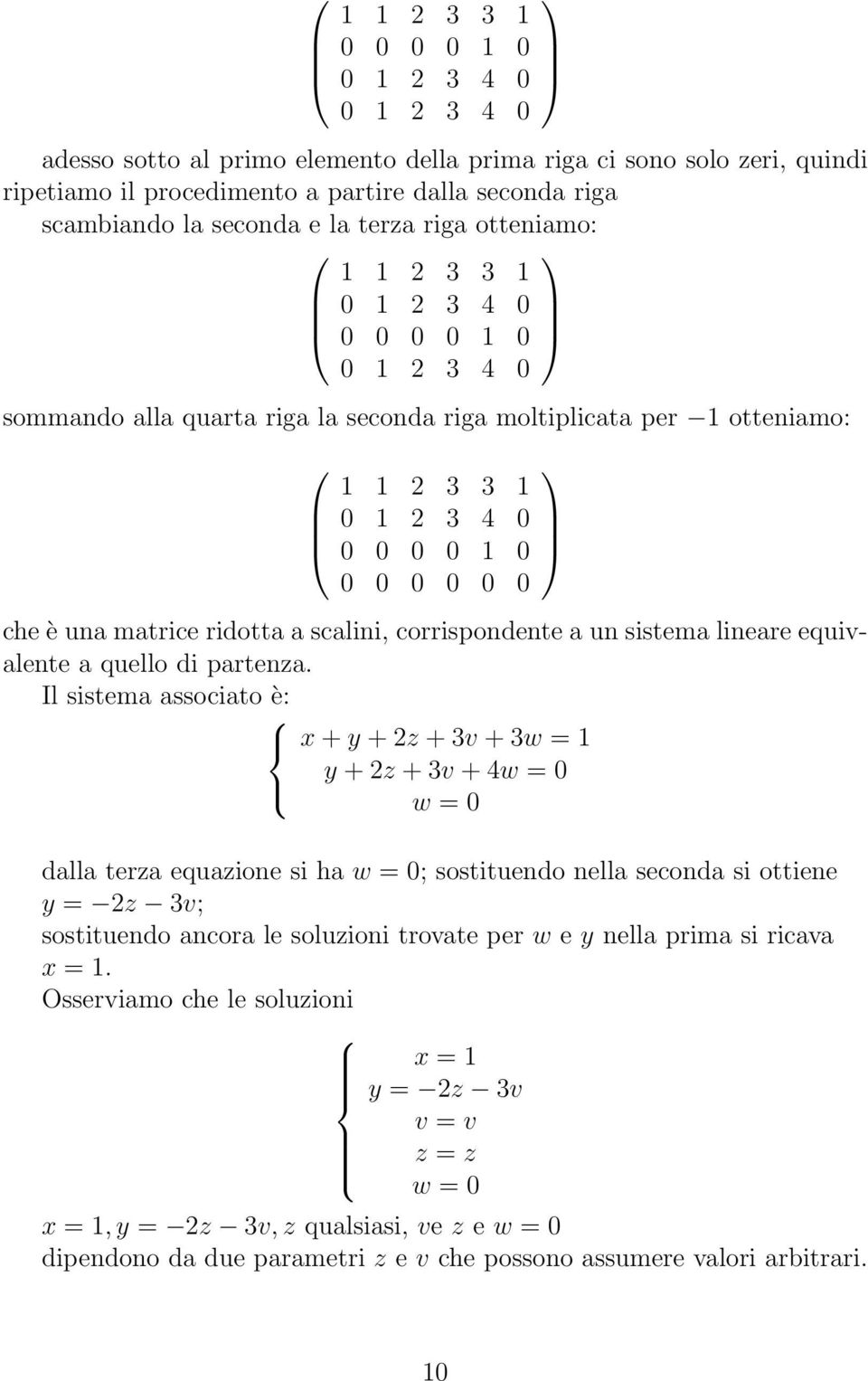 è una matrice ridotta a scalini, corrispondente a un sistema lineare equivalente a quello di partenza.