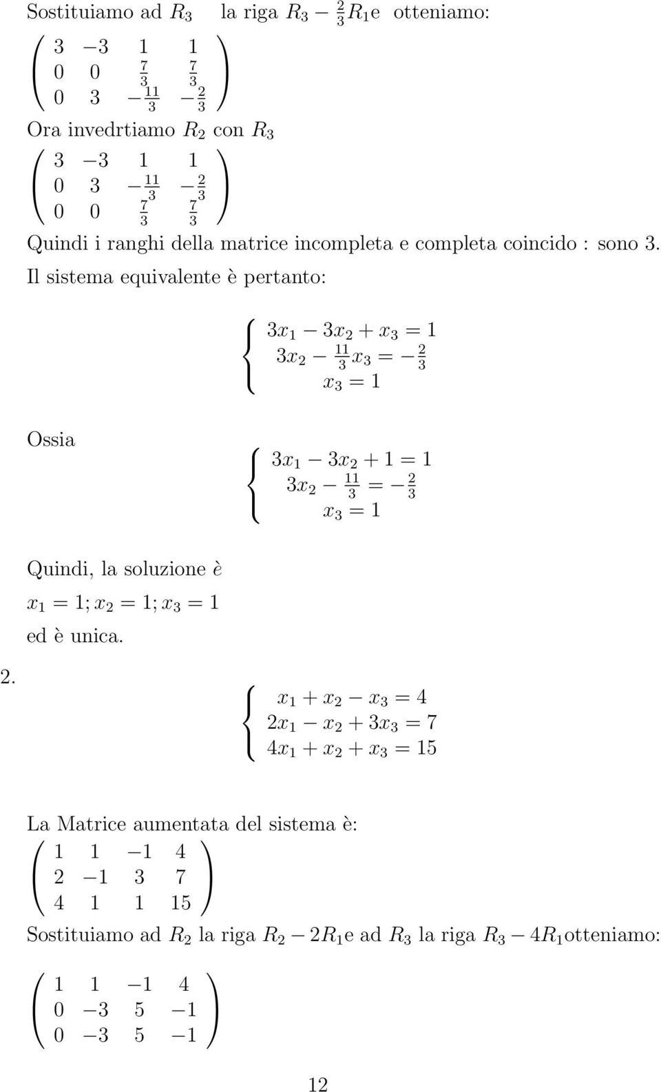 Il sistema equivalente è pertanto: 3x 1 3x 2 + x 3 = 1 3x 2 11 3 x 3 = 2 3 x 3 = 1 Ossia 3x 1 3x 2 + 1 = 1 3x 2 11 3 = 2 3 x 3 = 1 Quindi, la soluzione è x 1