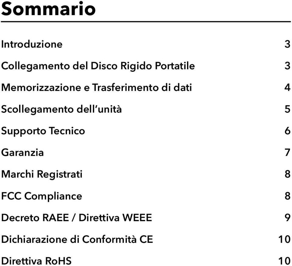 Supporto Tecnico 6 Garanzia 7 Marchi Registrati 8 FCC Compliance 8