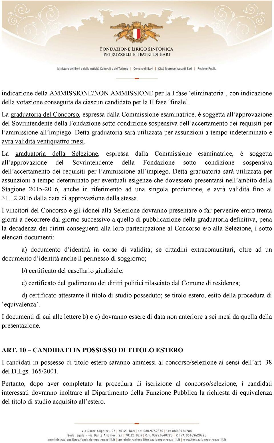 ammissione all impiego. Detta graduatoria sarà utilizzata per assunzioni a tempo indeterminato e avrà validità ventiquattro mesi.