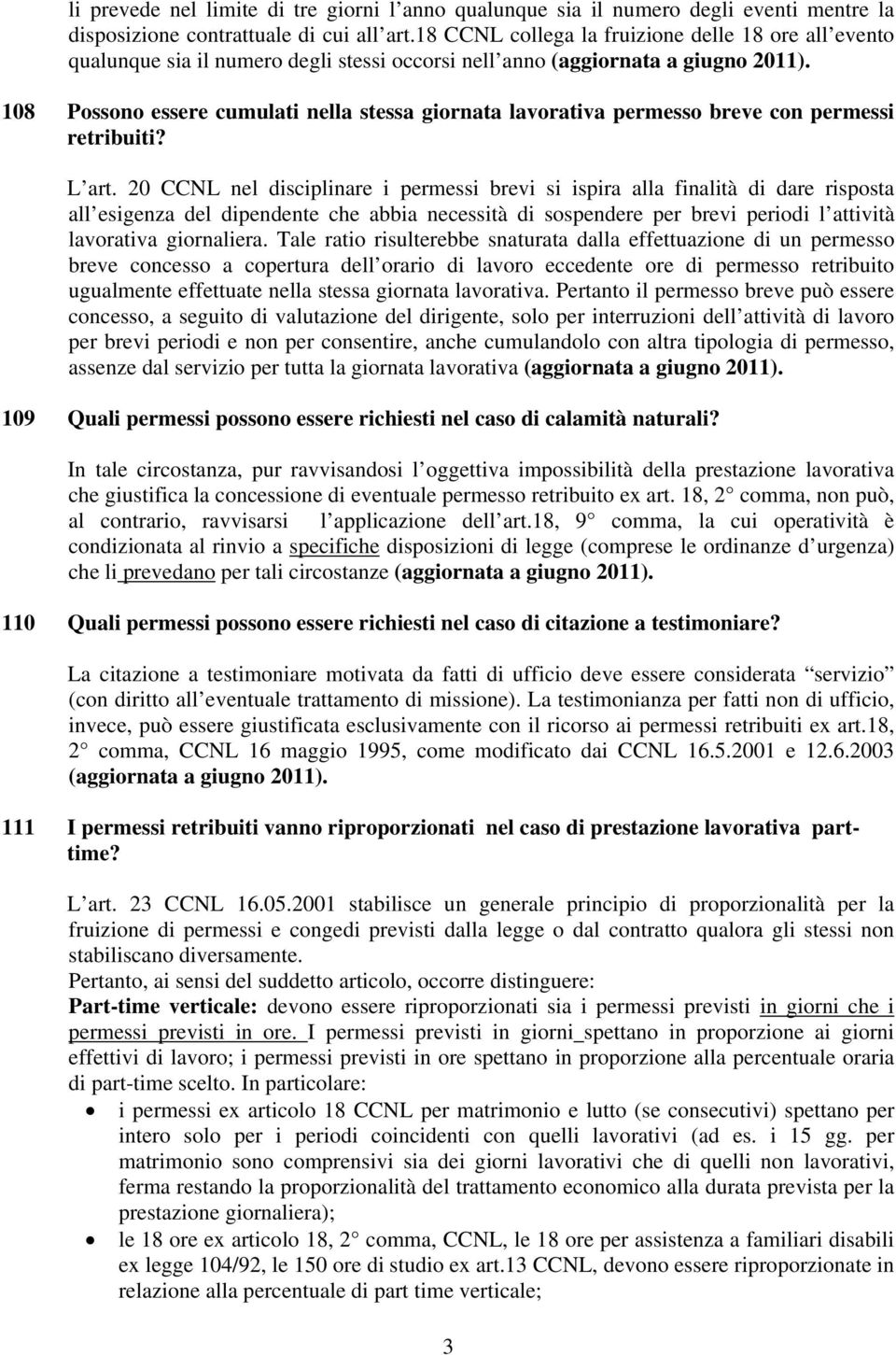 108 Possono essere cumulati nella stessa giornata lavorativa permesso breve con permessi retribuiti? L art.