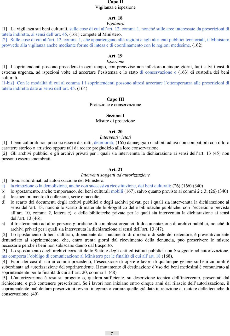 12, comma 1, che appartengano alle regioni e agli altri enti pubblici territoriali, il Ministero provvede alla vigilanza anche mediante forme di intesa e di coordinamento con le regioni medesime.