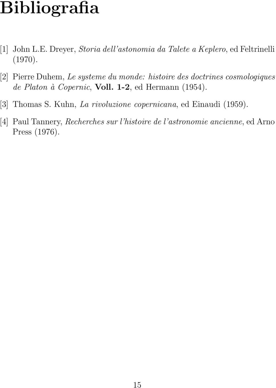 [2] Pierre Duhem, Le systeme du monde: histoire des doctrines cosmologiques de Platon à Copernic,