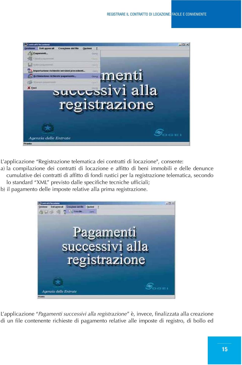 dalle specifiche tecniche ufficiali; b) il pagamento delle imposte relative alla prima registrazione.