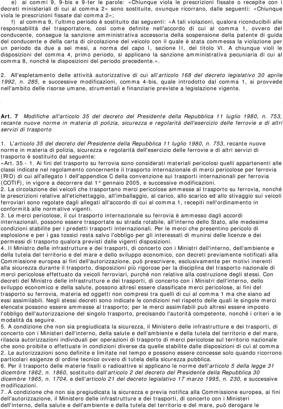 definite nell'accordo di cui al comma 1, ovvero del conducente, consegue la sanzione amministrativa accessoria della sospensione della patente di guida del conducente e della carta di circolazione