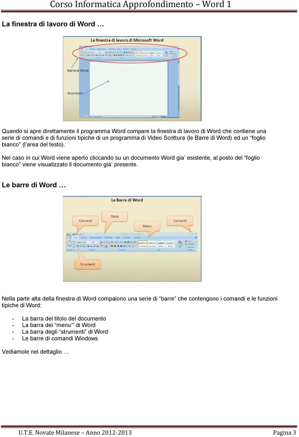 Nel caso in cui Word viene aperto cliccando su un documento Word gia esistente, al posto del foglio bianco viene visualizzato il documento gia presente.