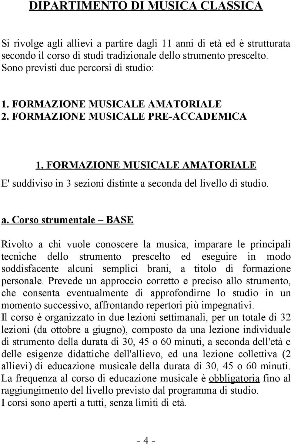 FORMAZIONE MUSICALE AMATORIALE E' suddiviso in 3 sezioni distinte a 