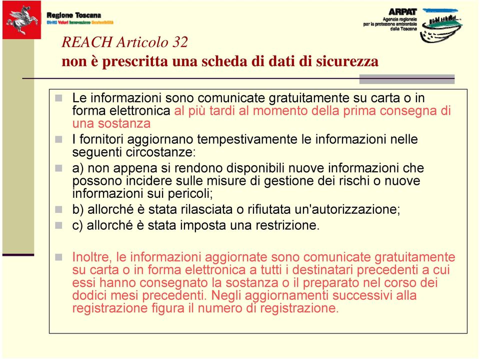 rischi o nuove informazioni sui pericoli; b) allorché è stata rilasciata o rifiutata un'autorizzazione; c) allorché è stata imposta una restrizione.