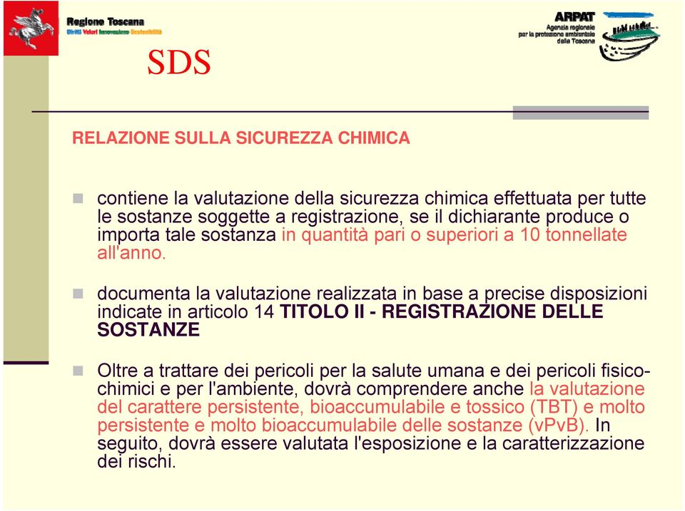 documenta la valutazione realizzata in base a precise disposizioni indicate in articolo 14 TITOLO II - REGISTRAZIONE DELLE SOSTANZE Oltre a trattare dei pericoli per la salute umana