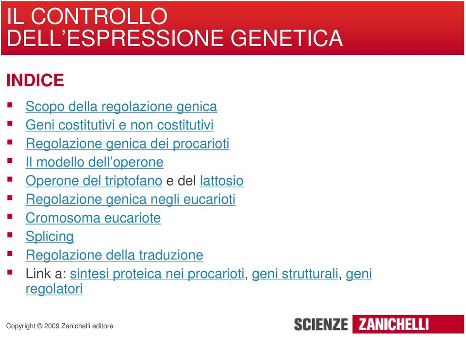 triptofano e del lattosio Regolazione genica negli eucarioti Cromosoma eucariote Splicing