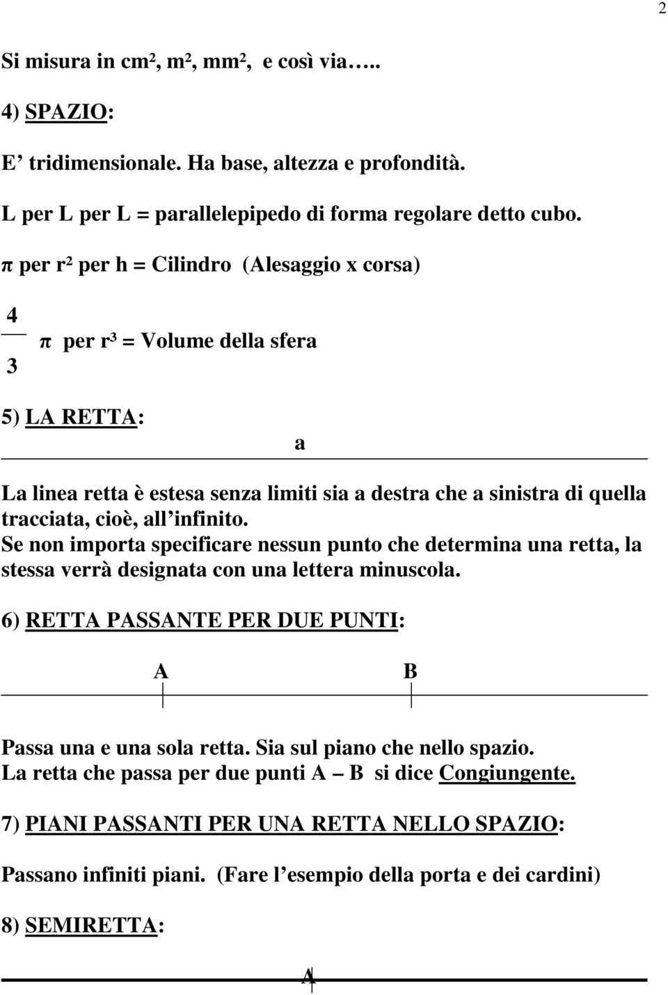 all infinito. Se non importa specificare nessun punto che determina una retta, la stessa verrà designata con una lettera minuscola.