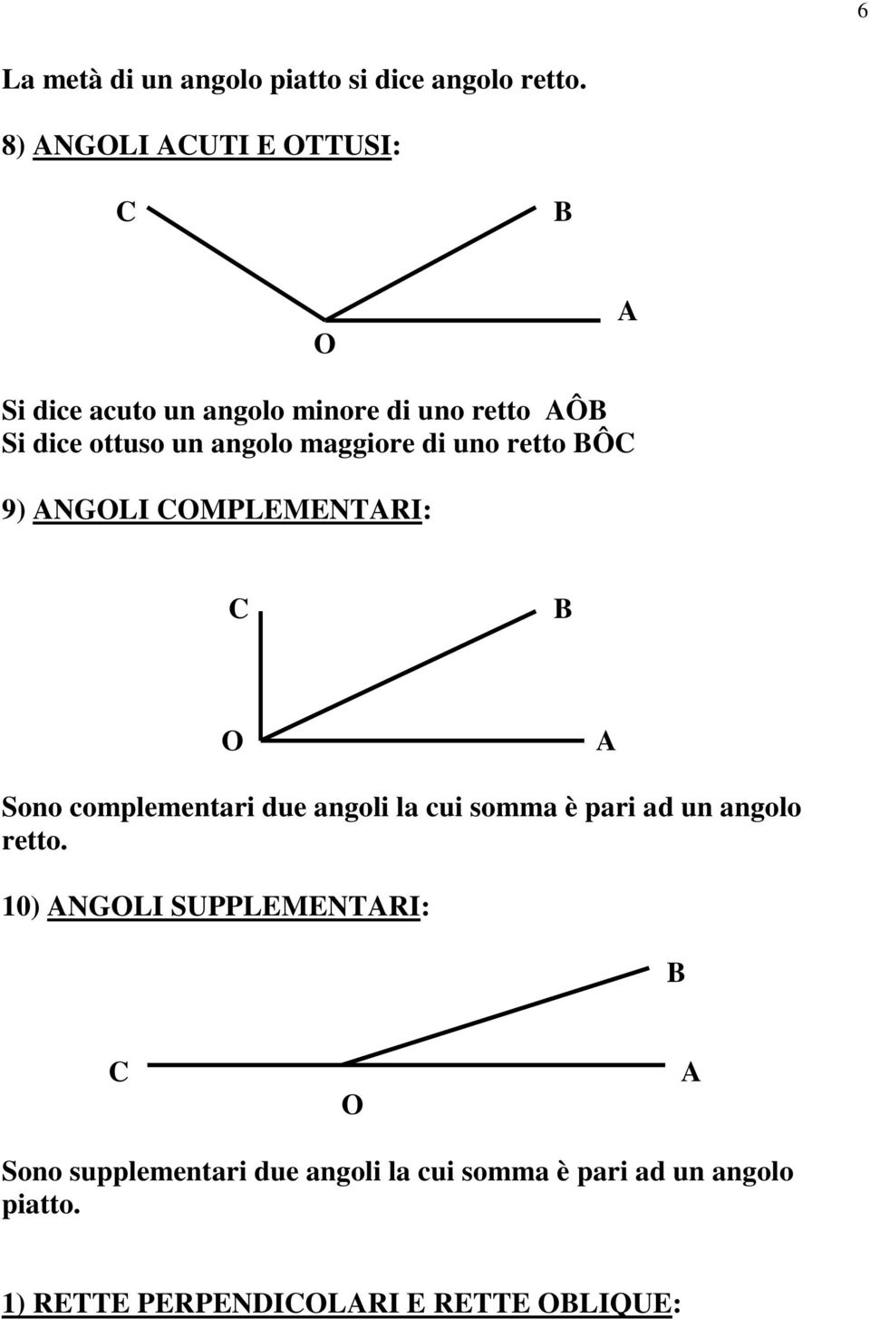 maggiore di uno retto Ô 9) NGLI MPLEMENTRI: Sono complementari due angoli la cui somma è pari ad