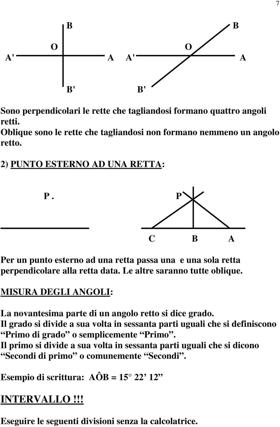 MISUR DEGLI NGLI: La novantesima parte di un angolo retto si dice grado.