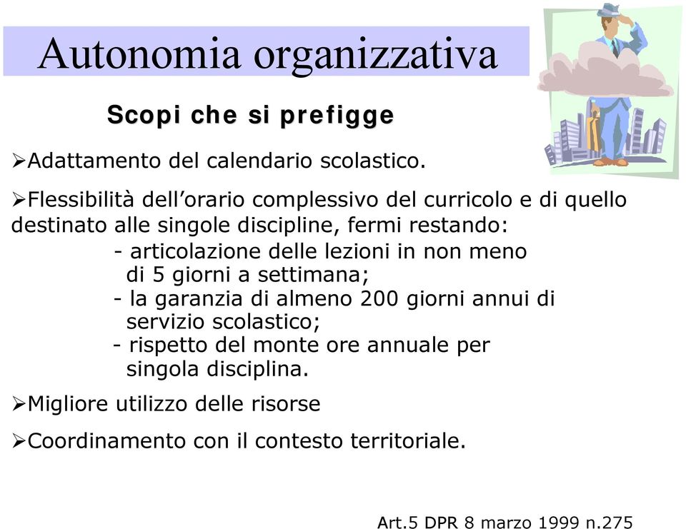 articolazione delle lezioni in non meno di 5 giorni a settimana; - la garanzia di almeno 200 giorni annui di servizio