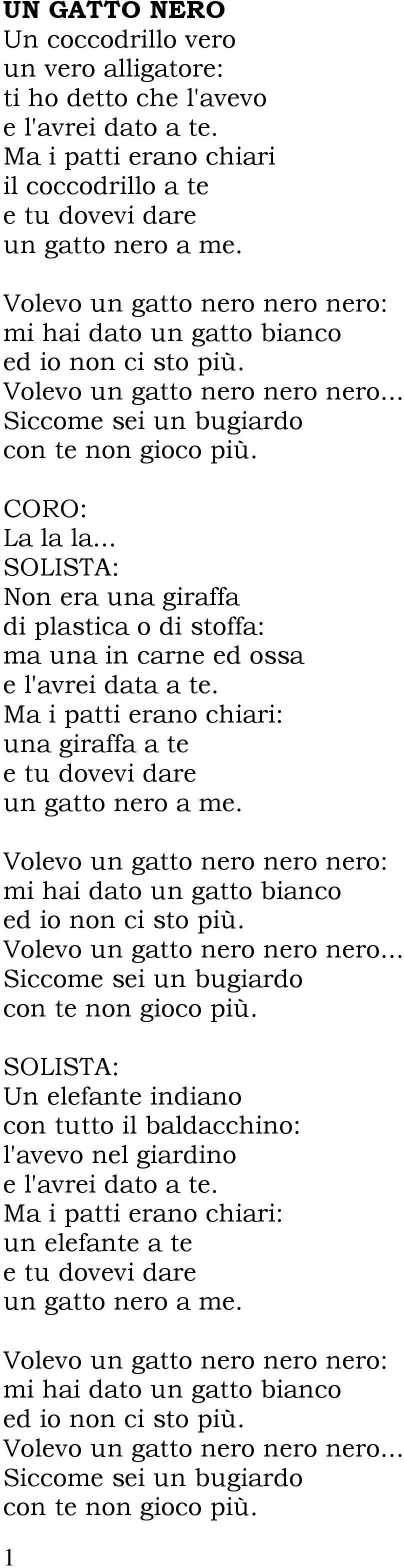 .. SOLISTA: Non era una giraffa di plastica o di stoffa: ma una in carne ed ossa e l'avrei data a te. Ma i patti erano chiari: una giraffa a te e tu dovevi dare un gatto nero a me.