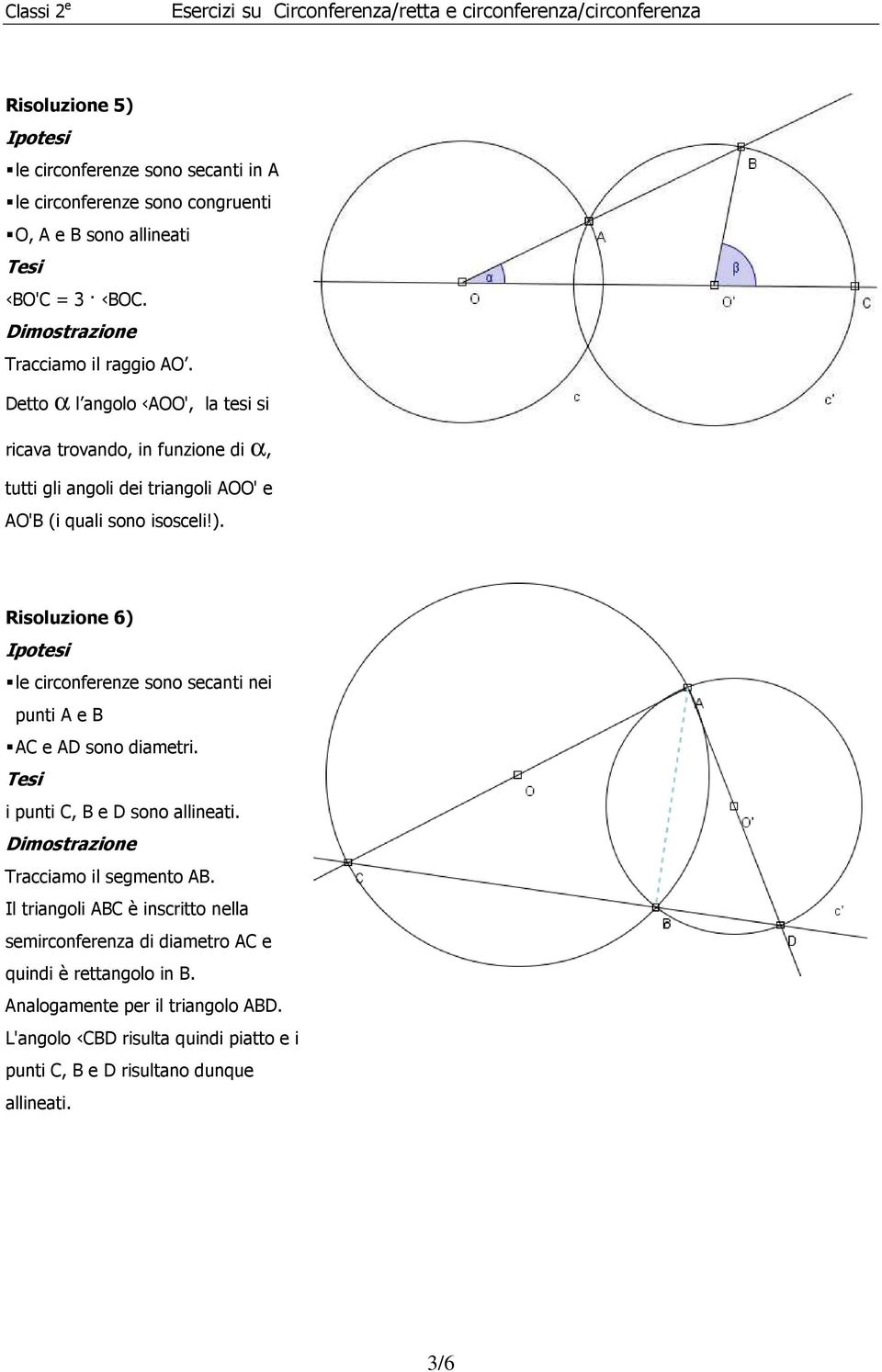 Risoluzione 6) le circonferenze sono secanti nei punti A e B AC e AD sono diametri. i punti C, B e D sono allineati. Tracciamo il segmento AB.