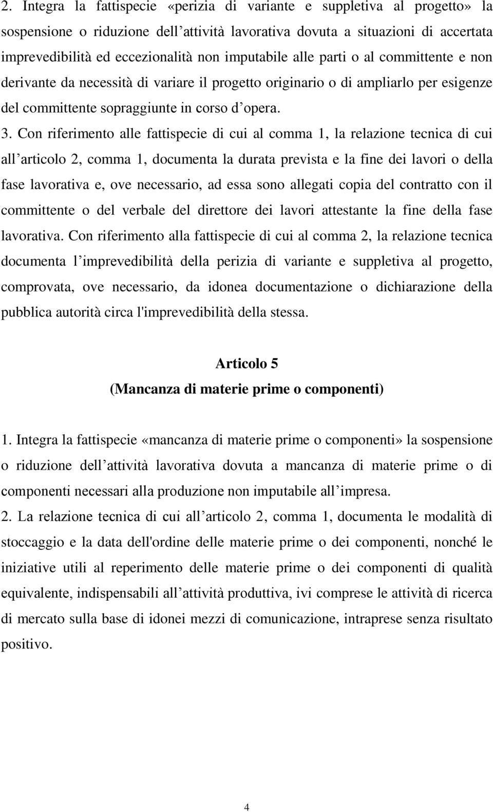 Con riferimento alle fattispecie di cui al comma 1, la relazione tecnica di cui all articolo 2, comma 1, documenta la durata prevista e la fine dei lavori o della fase lavorativa e, ove necessario,