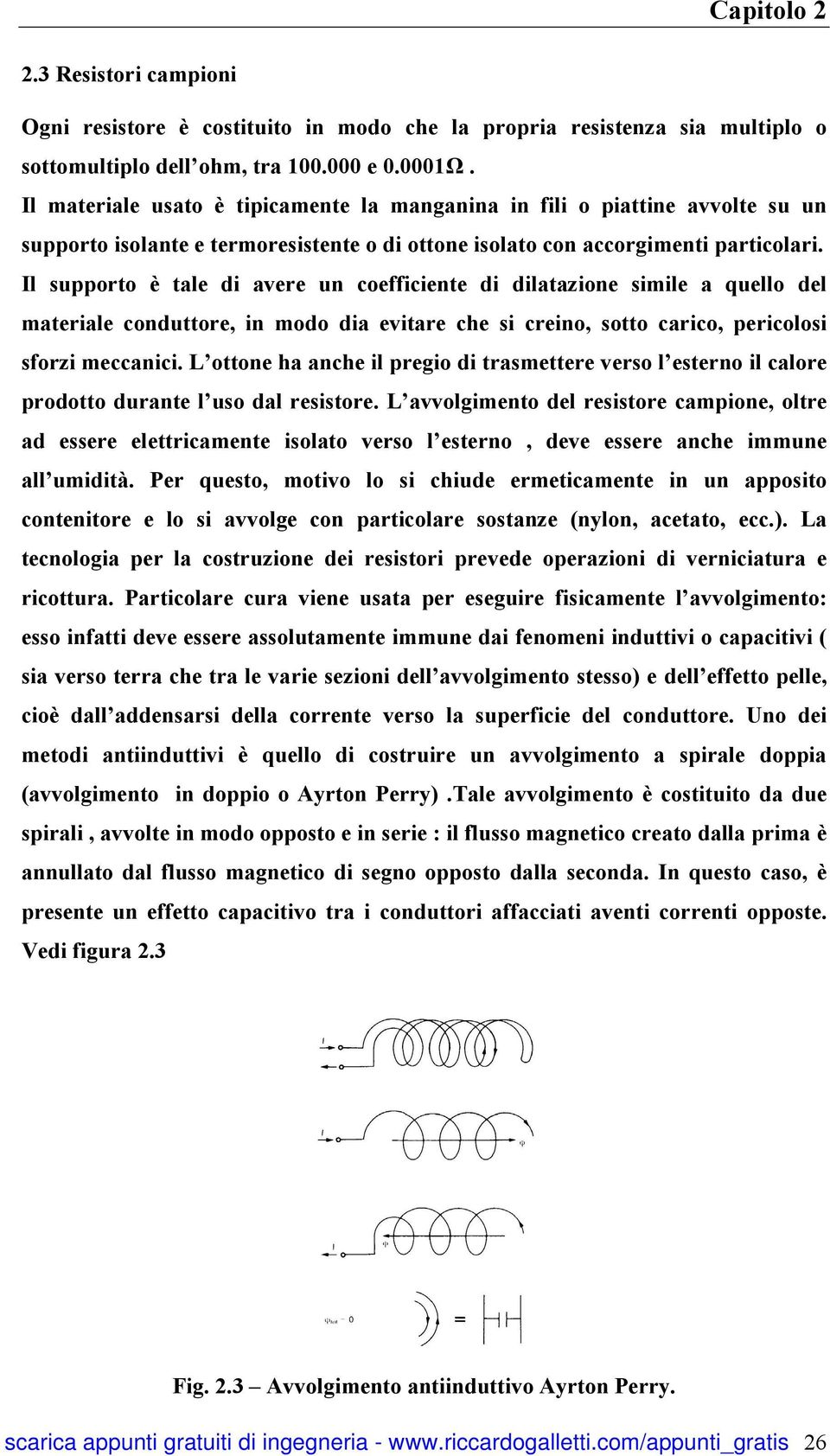 Il supporto è tale di avere un coefficiente di dilatazione simile a quello del materiale conduttore, in modo dia evitare che si creino, sotto carico, pericolosi sforzi meccanici.