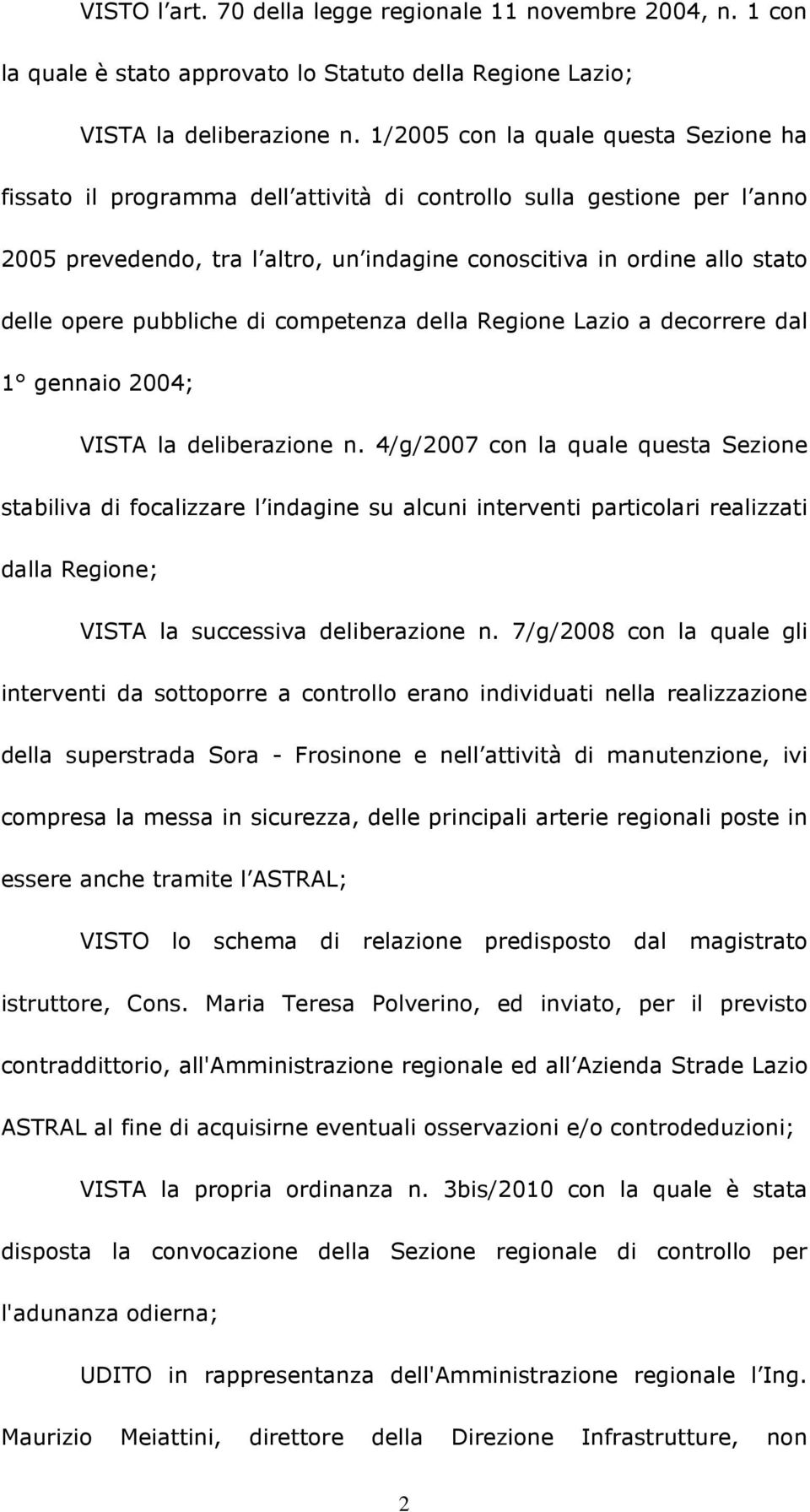 pubbliche di competenza della Regione Lazio a decorrere dal 1 gennaio 2004; VISTA la deliberazione n.