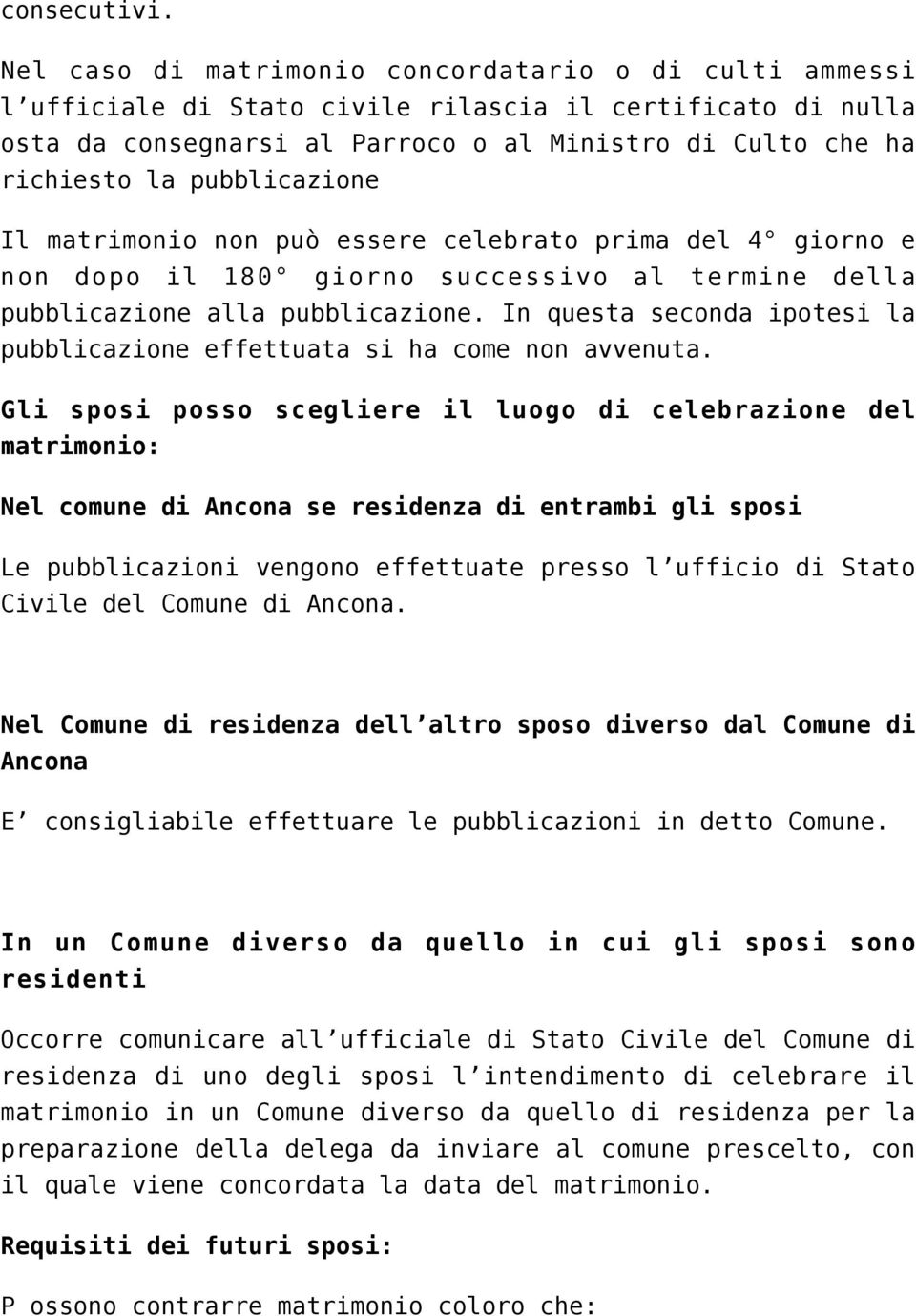 pubblicazione Il matrimonio non può essere celebrato prima del 4 giorno e non dopo il 180 giorno successivo al termine della pubblicazione alla pubblicazione.