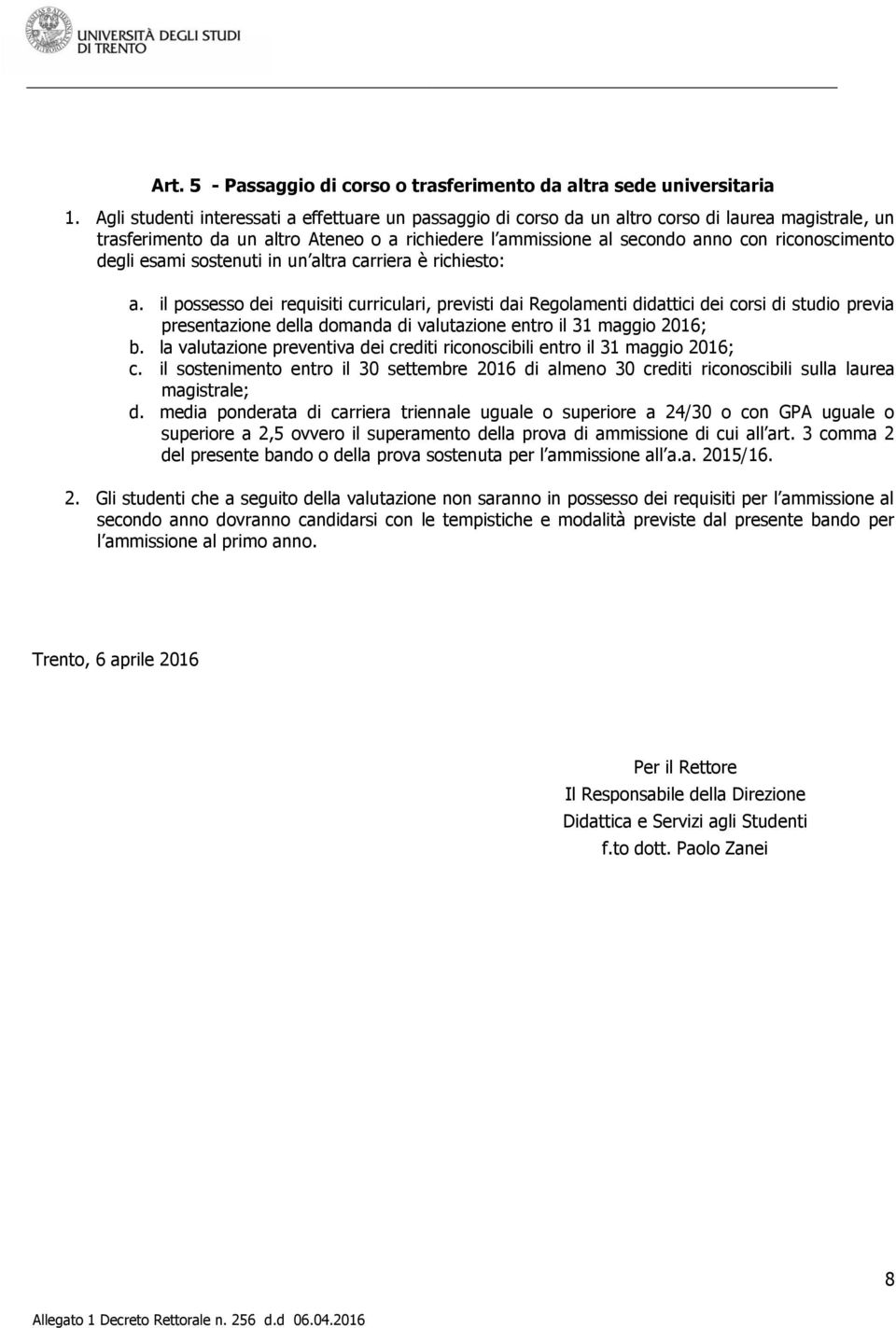 degli esami sostenuti in un altra carriera è richiesto: a.