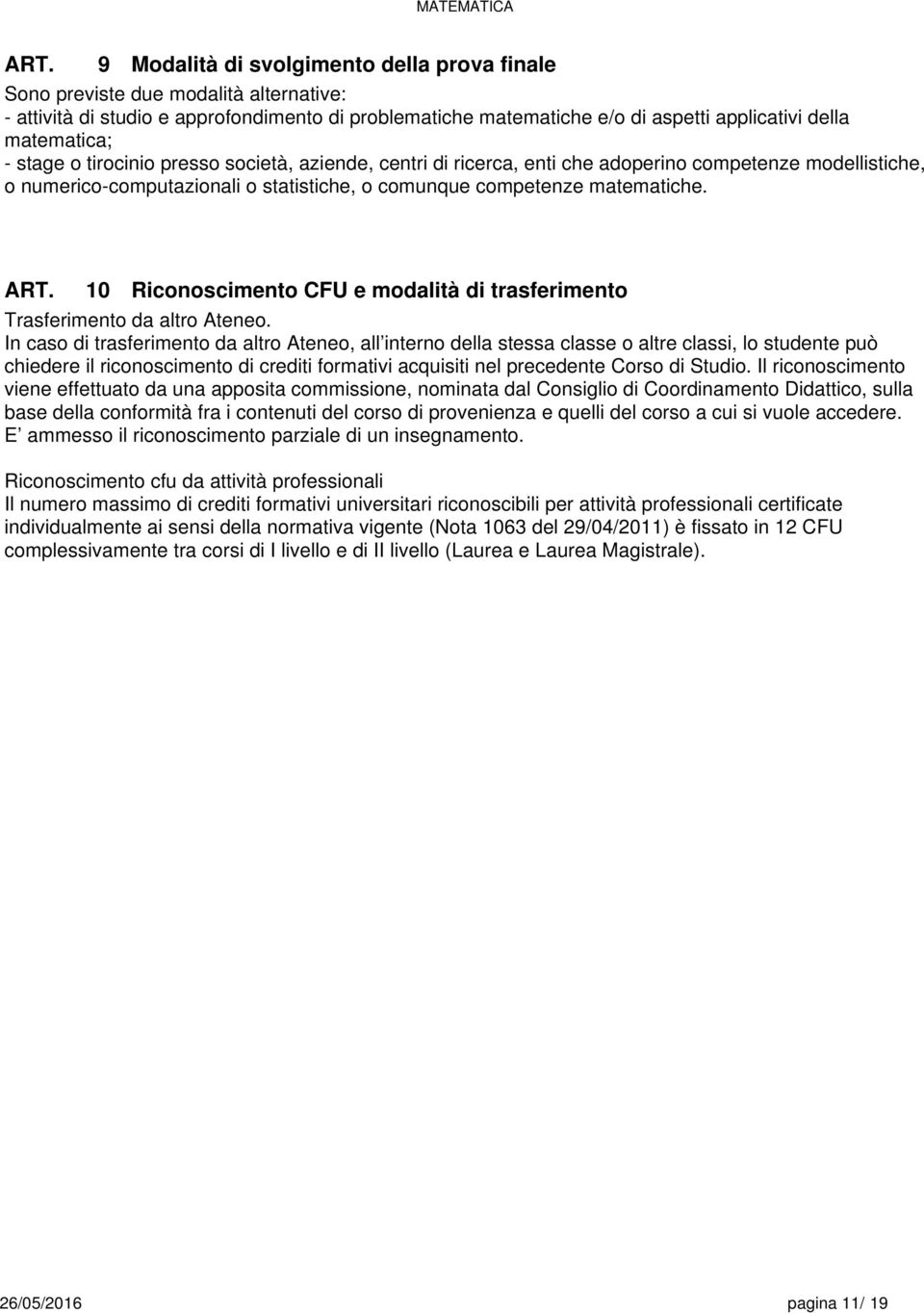 10 Riconoscimento CFU e modalità di trasferimento Trasferimento da altro Ateneo.