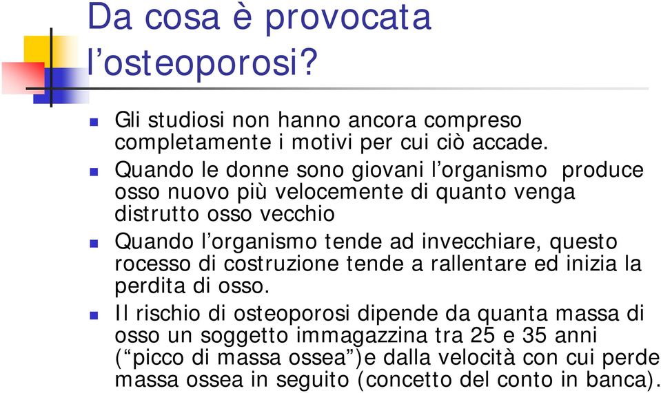 ad invecchiare, questo rocesso di costruzione tende a rallentare ed inizia la perdita di osso.