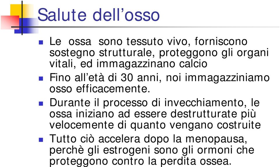 Durante il processo di invecchiamento, le ossa iniziano ad essere destrutturate più velocemente di quanto