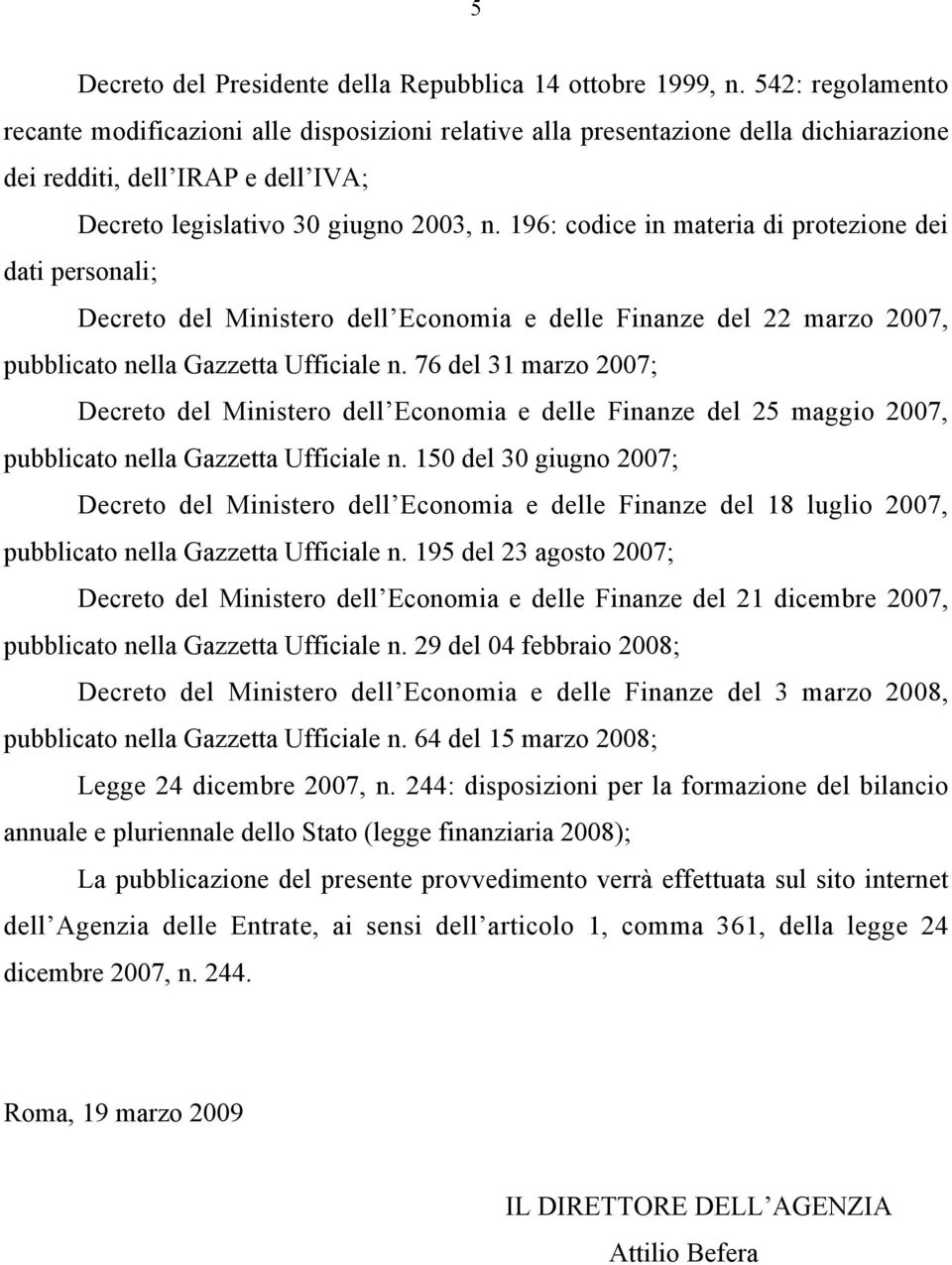 196: codice in materia di protezione dei dati personali; Decreto del Ministero dell Economia e delle Finanze del 22 marzo 2007 pubblicato nella Gazzetta Ufficiale n.