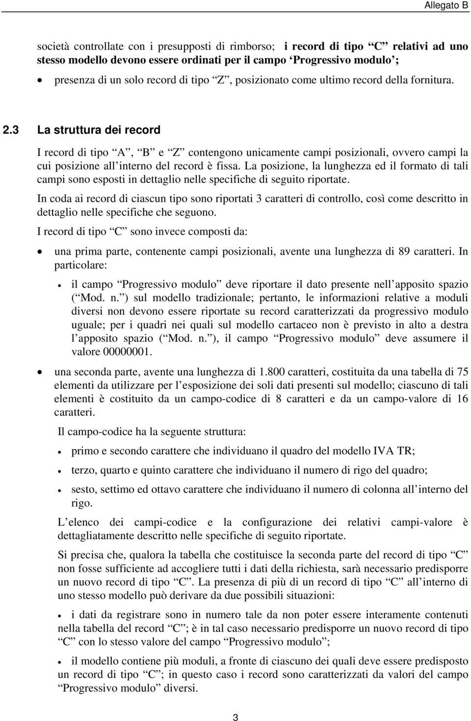 3 La struttura dei record I record di tipo A B e Z contengono unicamente campi posizionali ovvero campi la cui posizione all interno del record è fissa.