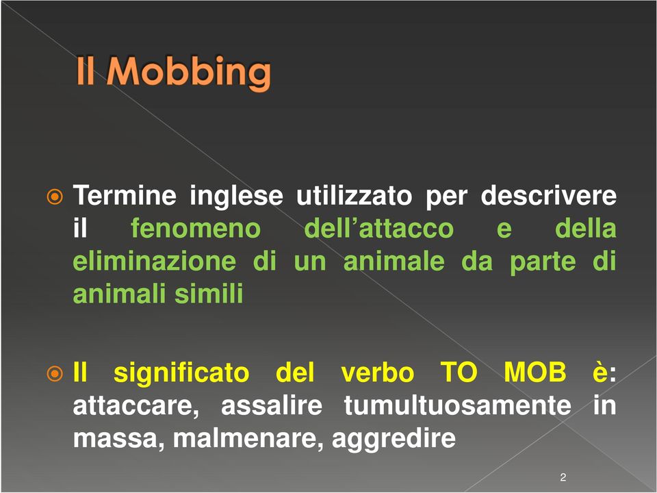 di animali simili Il significato del verbo TO MOB è: