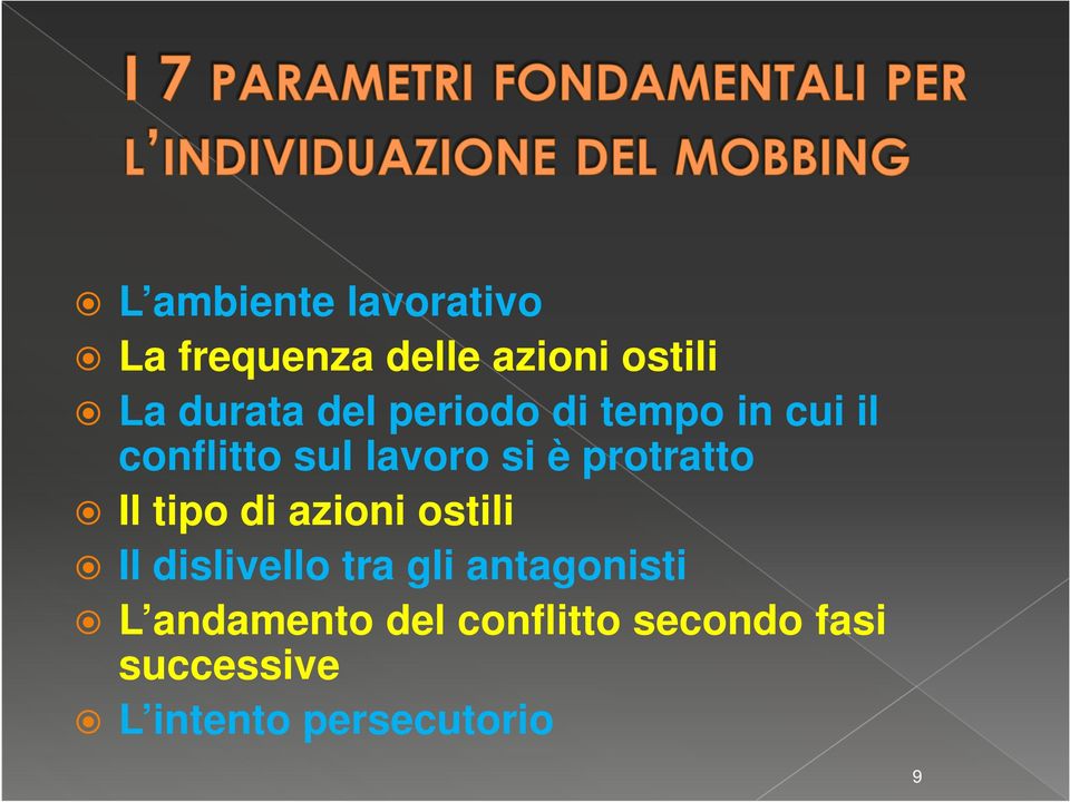 Il tipo di azioni ostili Il dislivello tra gli antagonisti L