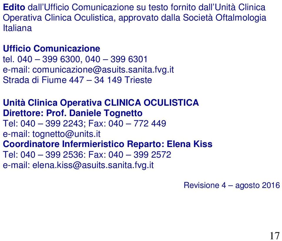 it Strada di Fiume 447 34 149 Trieste Unità Clinica Operativa CLINICA OCULISTICA Direttore: Prof.