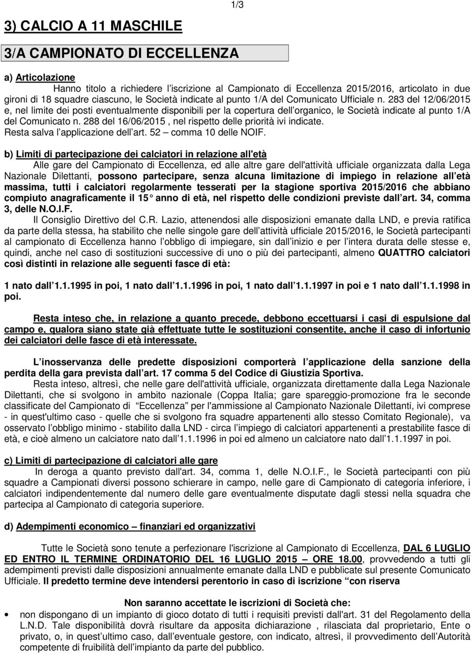 283 del 12/06/2015 e, nel limite dei posti eventualmente disponibili per la copertura dell organico, le Società indicate al punto 1/A del Comunicato n.