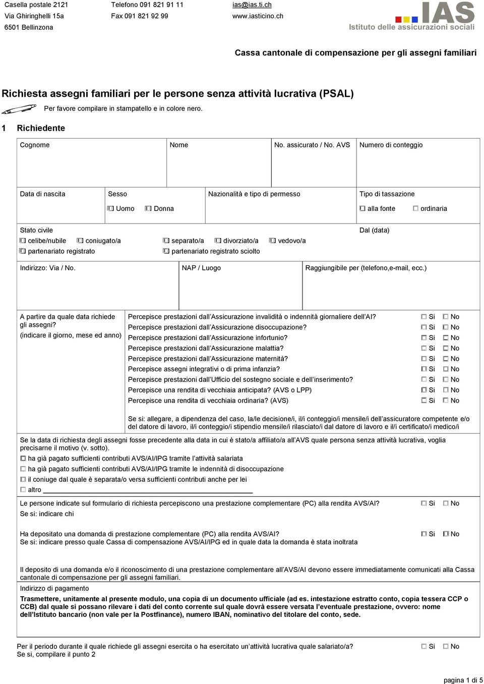 1 Richiedente Cognome Nome No. assicurato / No. AVS Numero di conteggio Tipo di tassazione alla fonte ordinaria A partire da quale data richiede gli assegni?