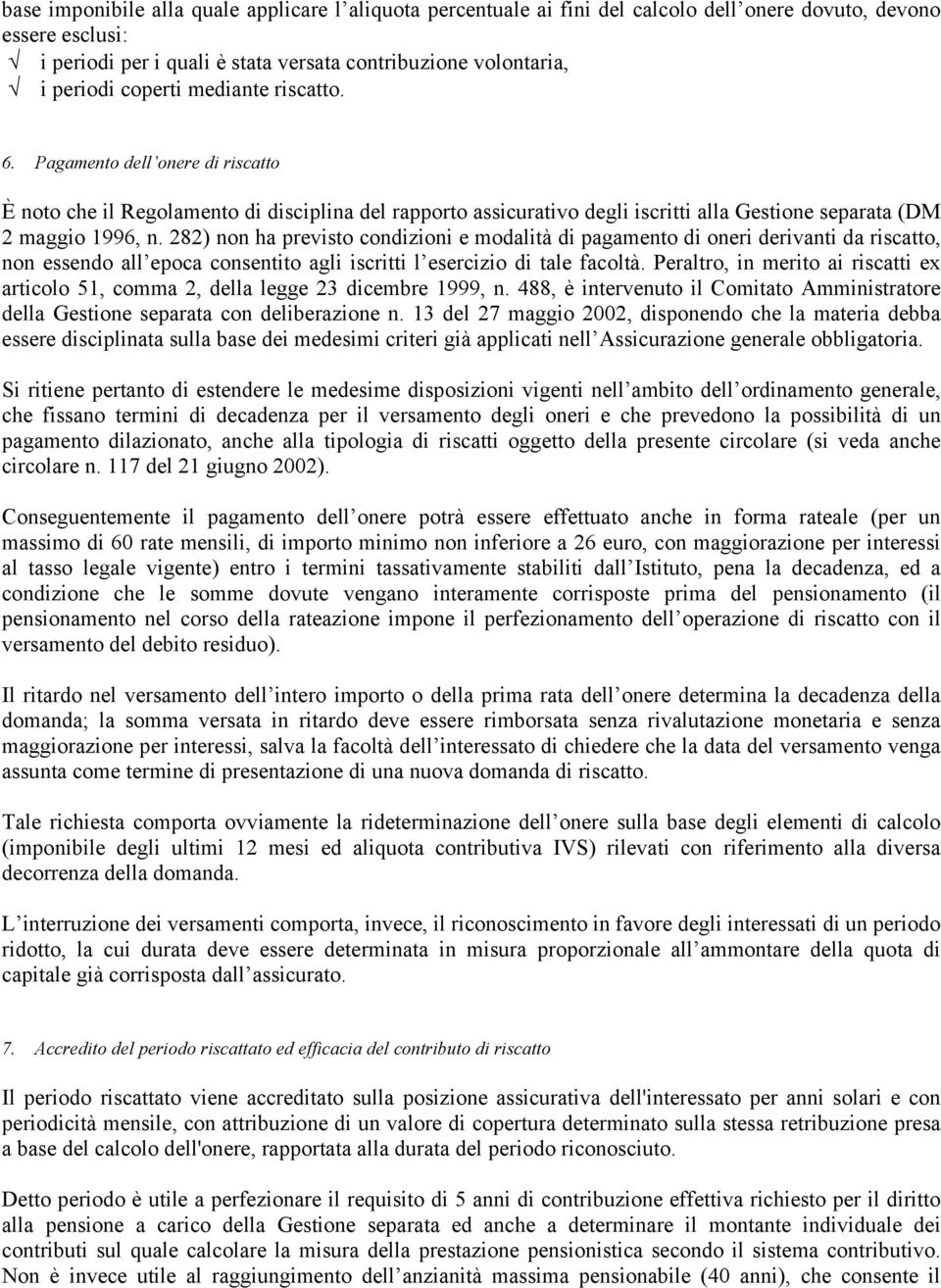 282) non ha previsto condizioni e modalità di pagamento di oneri derivanti da riscatto, non essendo all epoca consentito agli iscritti l esercizio di tale facoltà.