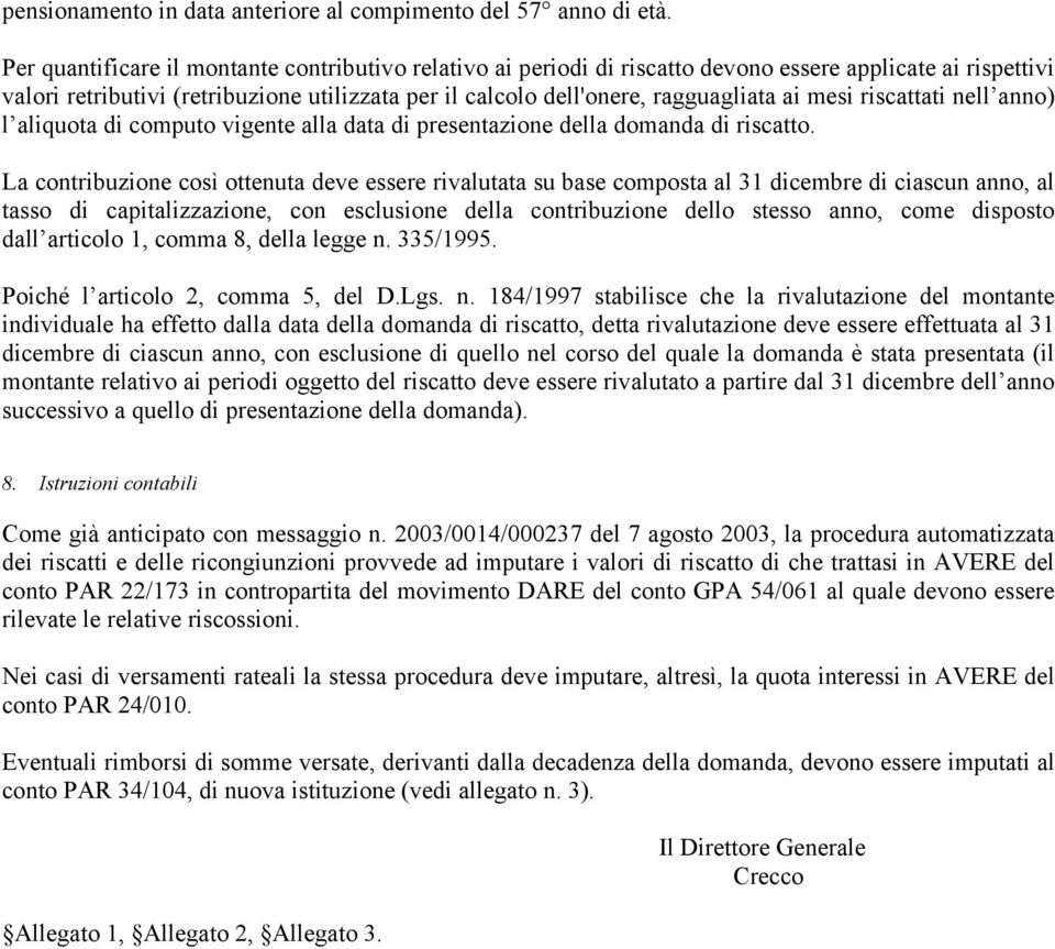 mesi riscattati nell anno) l aliquota di computo vigente alla data di presentazione della domanda di riscatto.