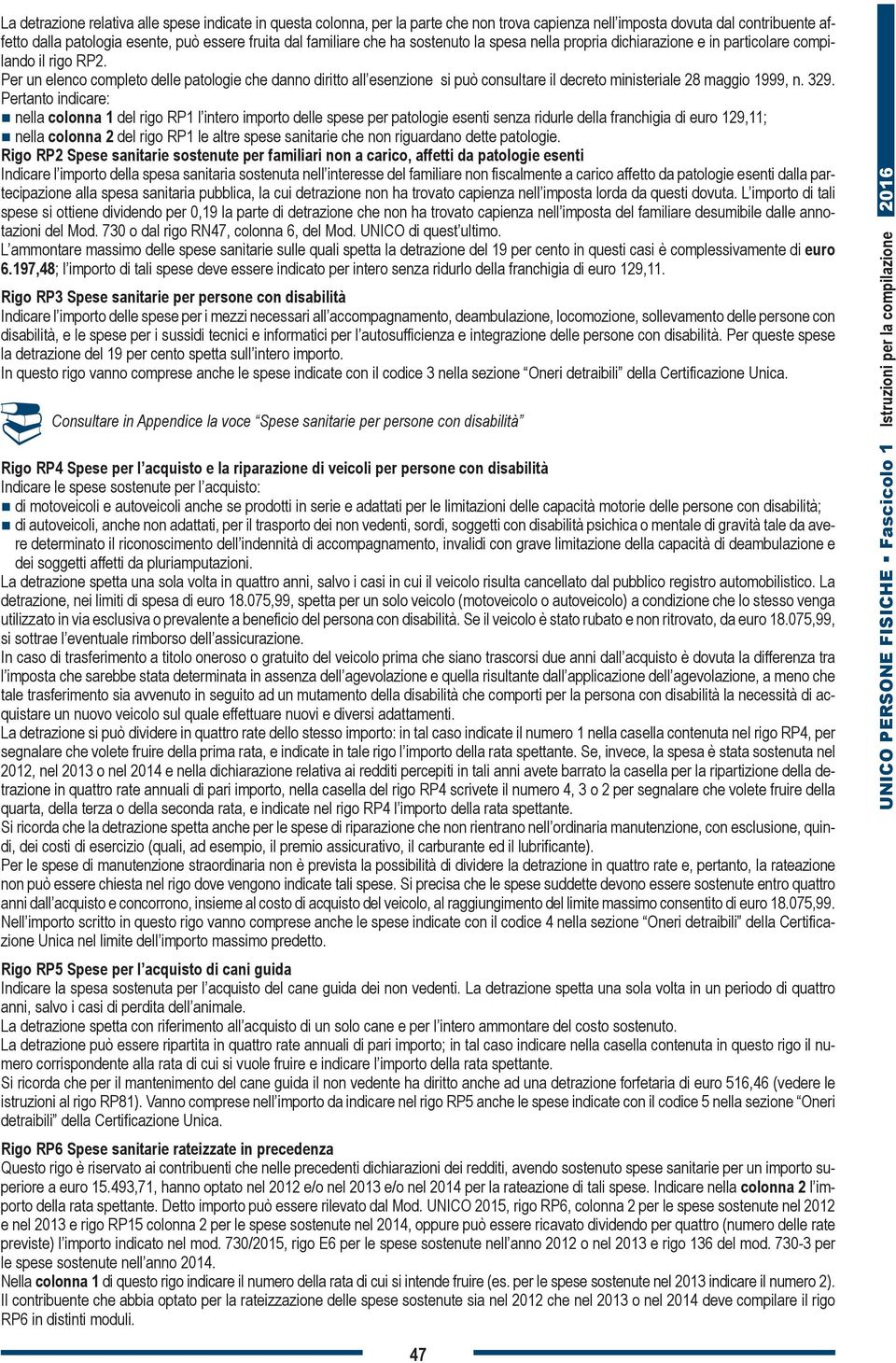 Per un elenco completo delle patologie che danno diritto all esenzione si può consultare il decreto ministeriale 28 maggio 1999, n. 329.